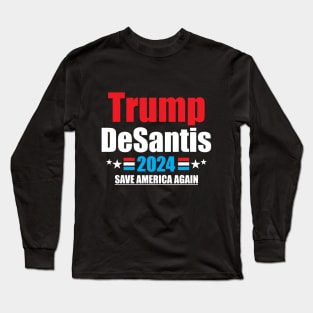 Trump 2024 DeSantis Trump Save America Long Sleeve T-Shirt
